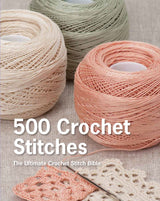 500 Crochet Stitches: The Ultimate Crochet Stitch Bible St. Martin's Griffin