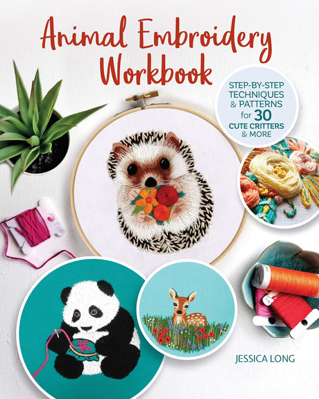 Animal Embroidery Workbook: Step-by-Step Techniques & Patterns for 30 Cute Critters & More (Landauer) Designs include Foxes, Sloths, Hedgehogs, Giraffes, Cats, Chickadees, Pandas, Bees, Flowers & More Fox Chapel Publishing