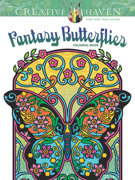 Creative Haven Fantasy Butterflies Coloring Book: Relax & Unwind with 31 Stress-Relieving Illustrations (Adult Coloring Books: Insects) Dover Publications
