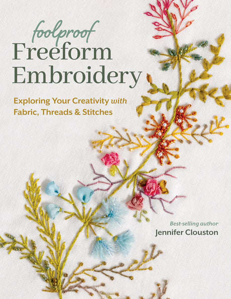 Foolproof Freeform Embroidery: Exploring Your Creativity with Fabric, Threads & Stitches WoodArtSupply