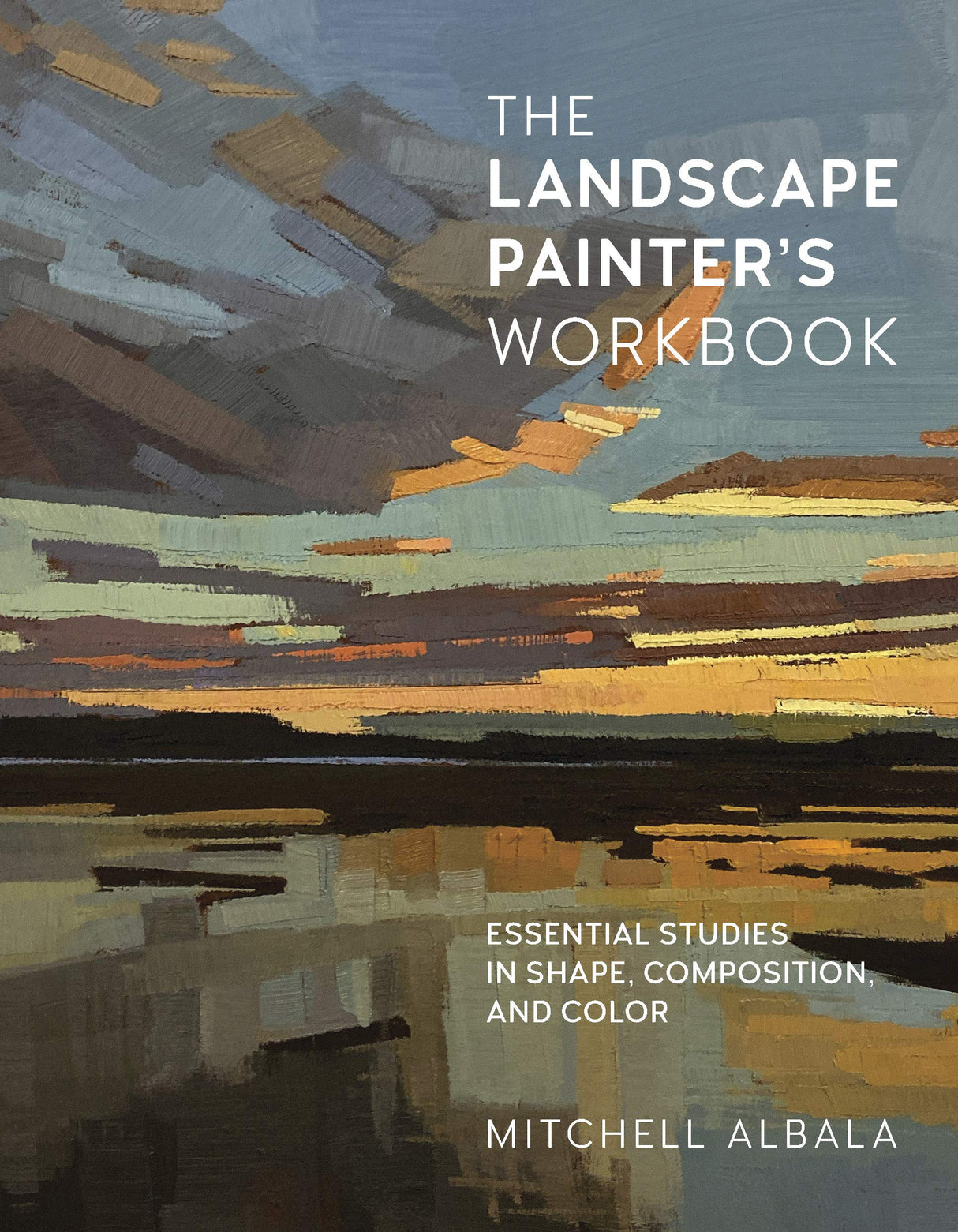 The Landscape Painter's Workbook: Essential Studies in Shape, Composition, and Color (Volume 6) (For Artists, 6) WoodArtSupply