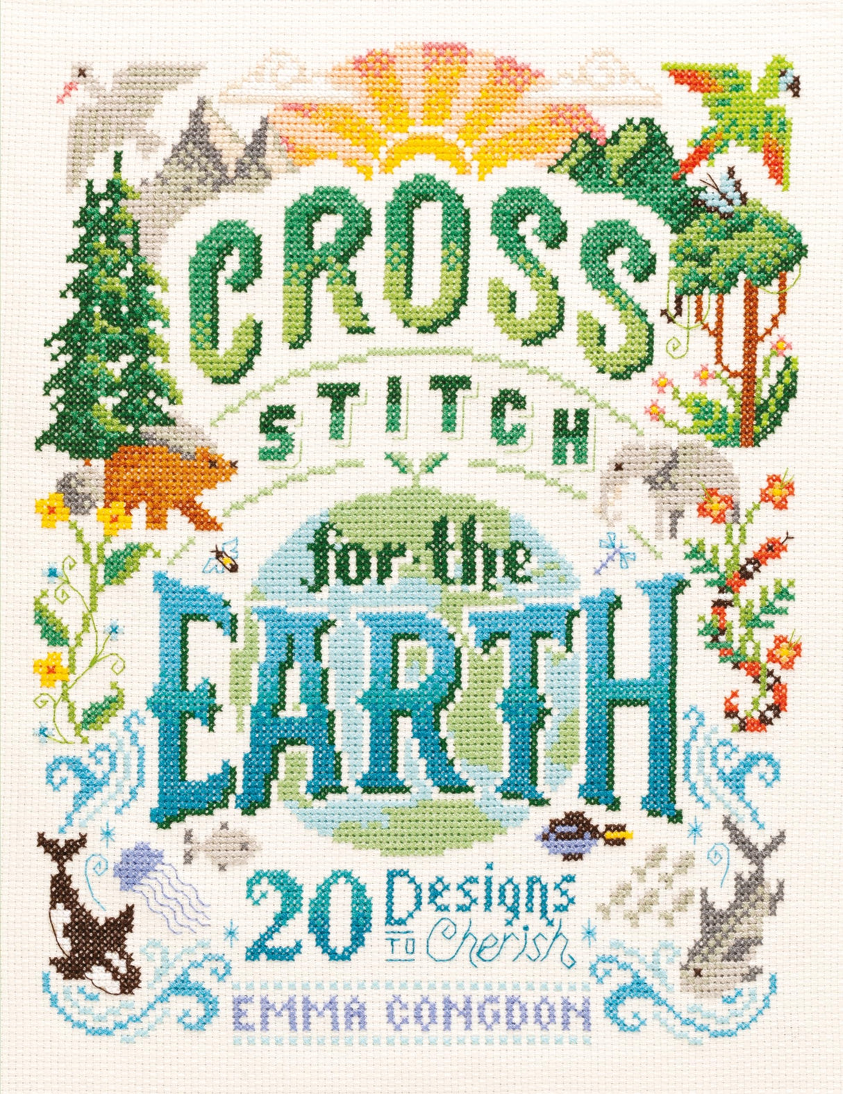 Cross Stitch For The Earth: 20 Designs to Cherish (Stitchrovia) David & Charles