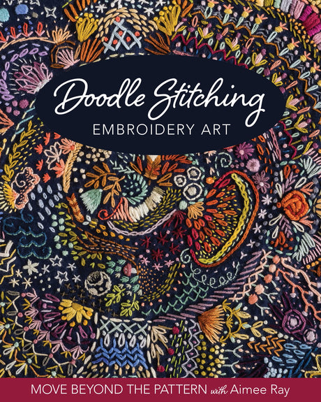 Doodle Stitching Embroidery Art: Move Beyond the Pattern with Aimee Ray WoodArtSupply
