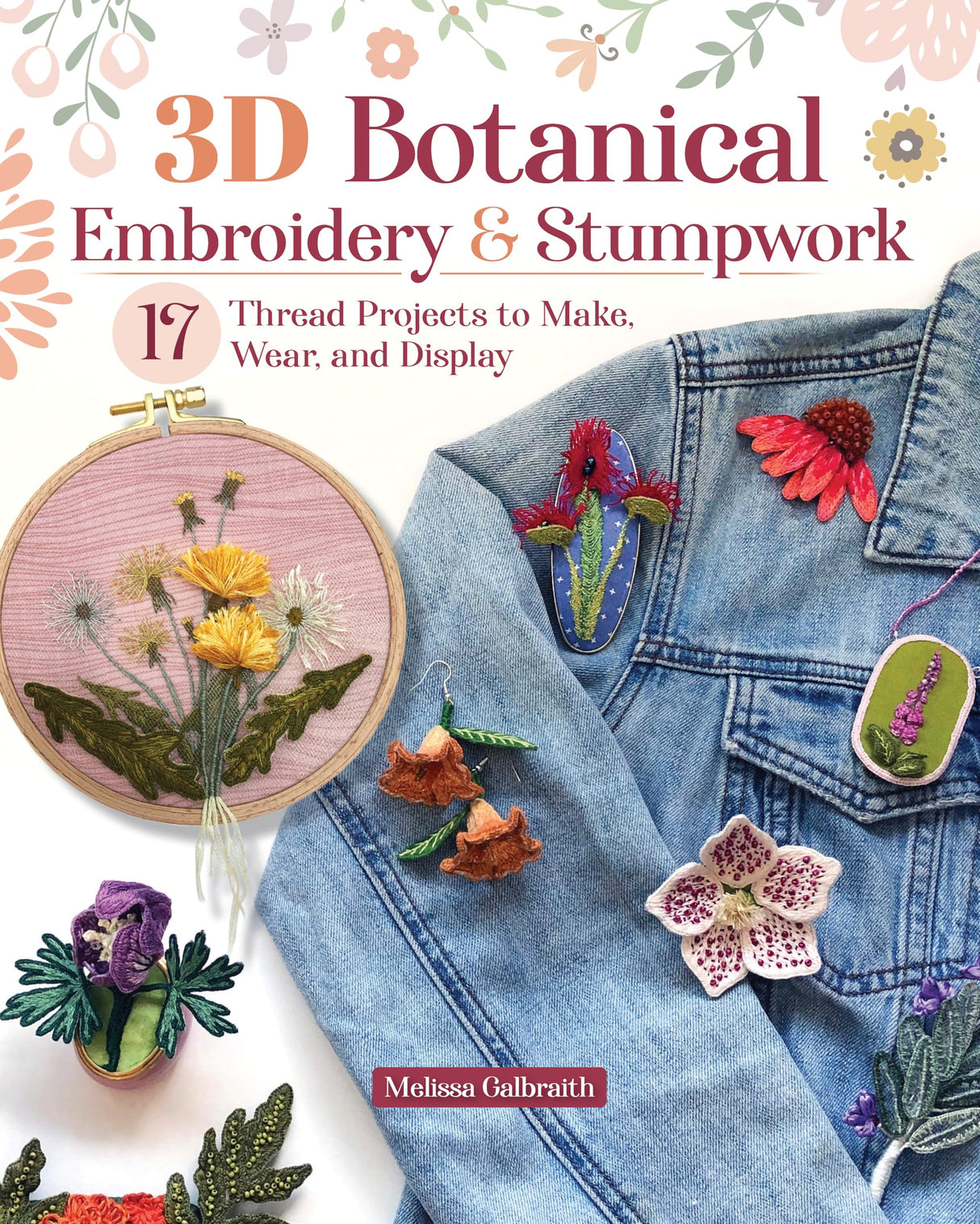 3D Botanical Embroidery & Stumpwork: 17 Thread Projects to Make, Wear, and Display (Landauer) Stitches and Patterns for Raised Embroidery from Beginner to Advanced Fox Chapel Publishing