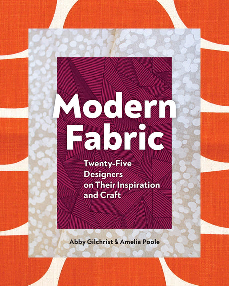 Modern Fabric: Twenty-Five Designers on Their Inspiration and Craft Princeton Architectural Press