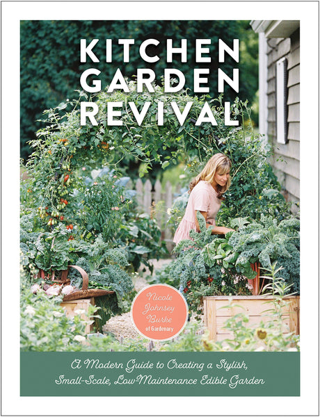 Kitchen Garden Revival: A modern guide to creating a stylish, small-scale, low-maintenance, edible garden Cool Springs Press
