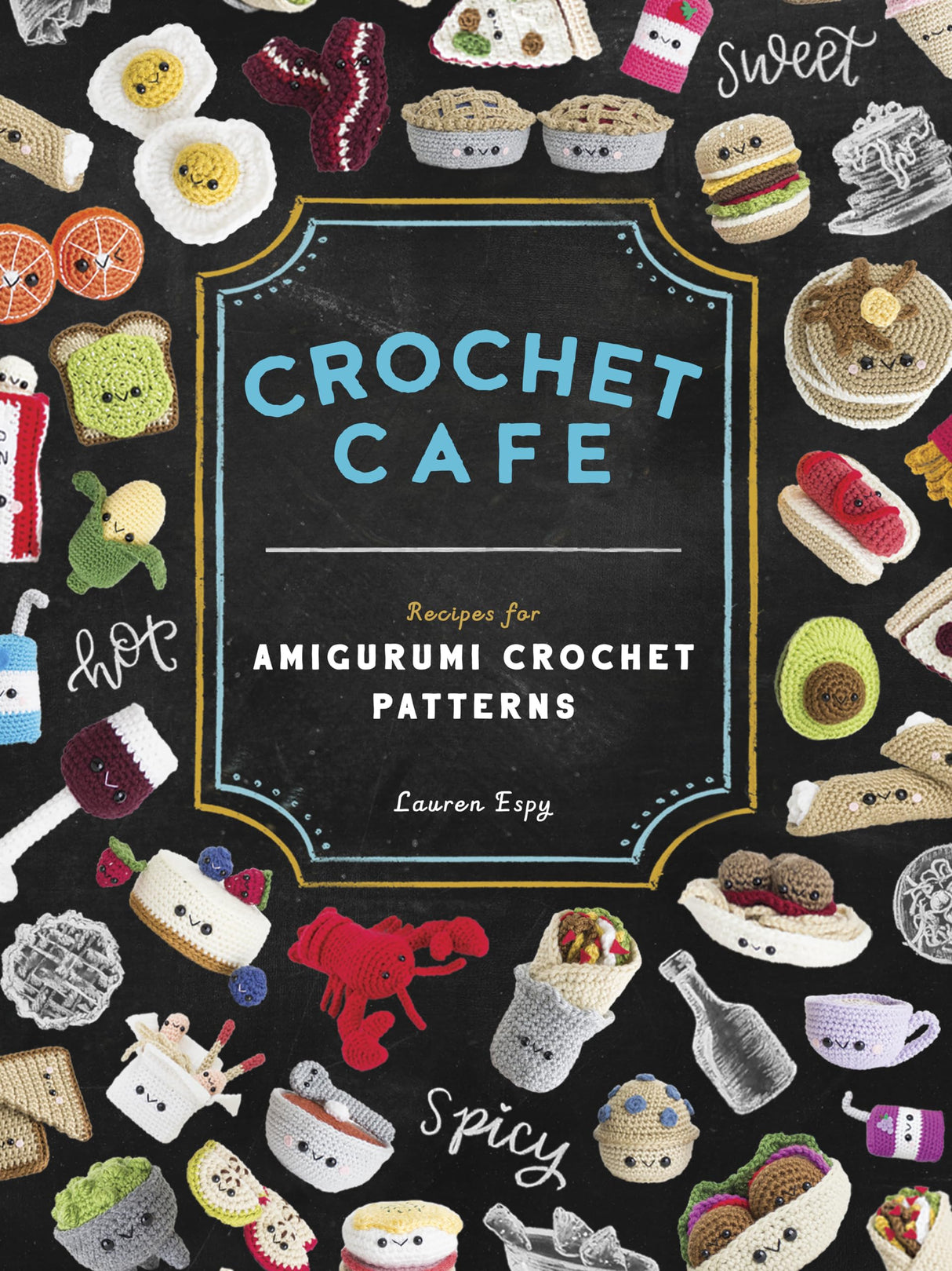 Crochet Cafe: Recipes for Amigurumi Crochet Patterns B Blue Star Press