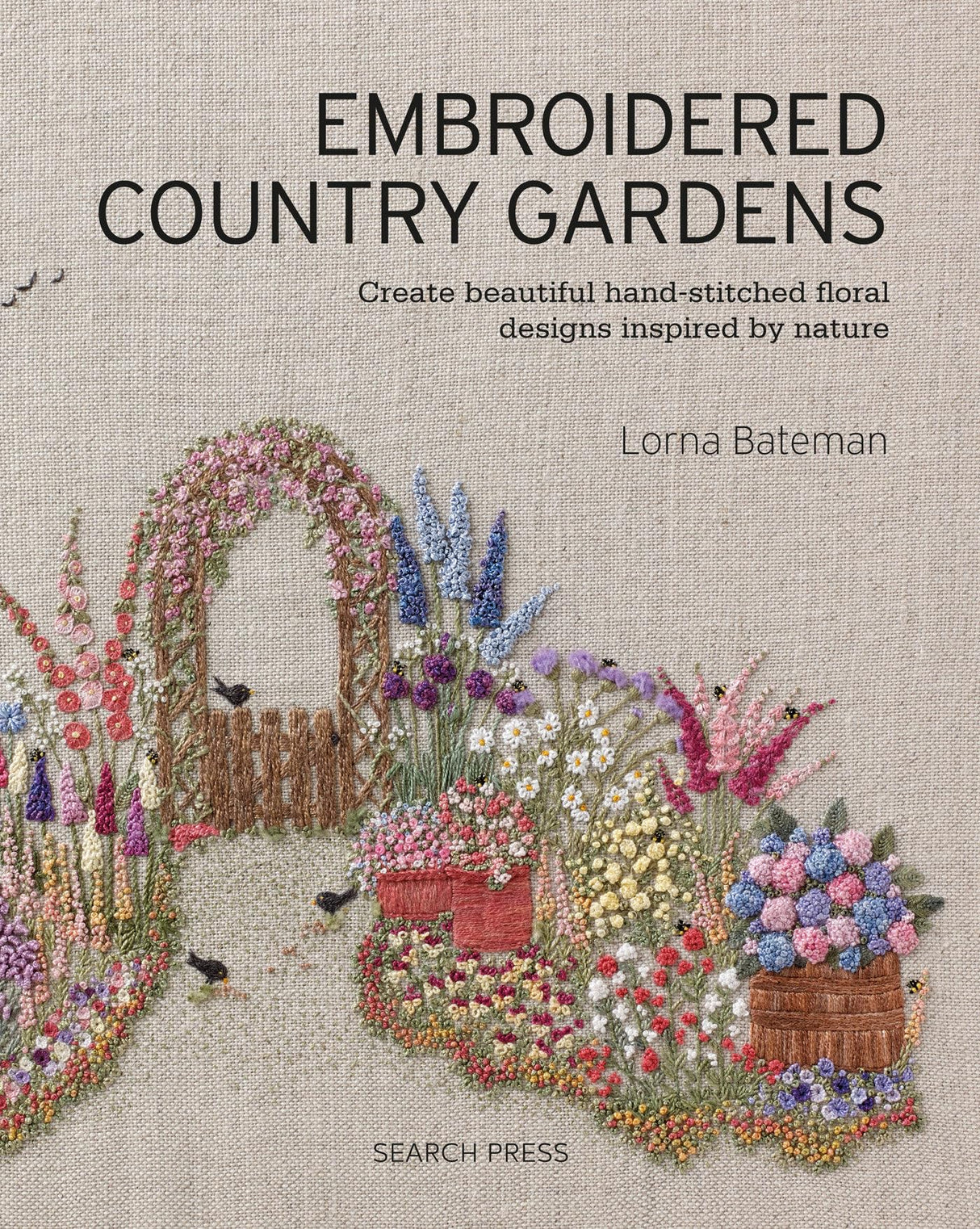 Embroidered Country Gardens: Create beautiful hand-stitched floral designs inspired by nature Search Press