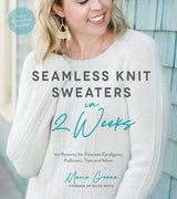 Seamless Knit Sweaters in 2 Weeks: 20 Patterns for Flawless Cardigans, Pullovers, Tees and More Page Street Publishing