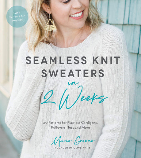 Seamless Knit Sweaters in 2 Weeks: 20 Patterns for Flawless Cardigans, Pullovers, Tees and More Page Street Publishing