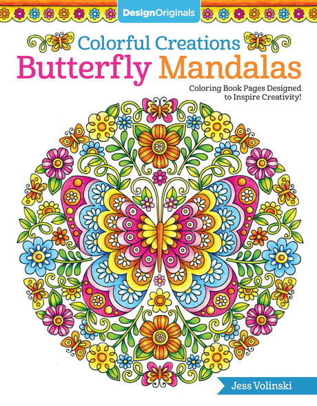 Colorful Creations Butterfly Mandalas: Coloring Book Pages Designed to Inspire Creativity! (Design Originals) 32 Gorgeous Designs & Tips from Jess Volinski, Artist of the Notebook Doodles Series Design Originals