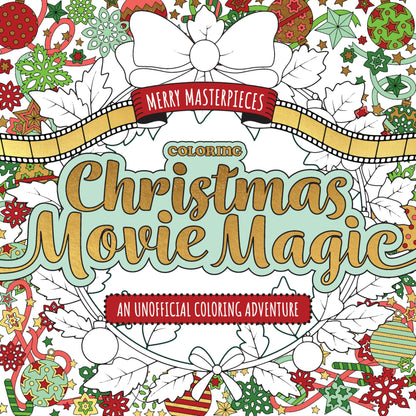 Merry Masterpieces: Coloring Christmas Movie Magic: An Unofficial Coloring Adventure