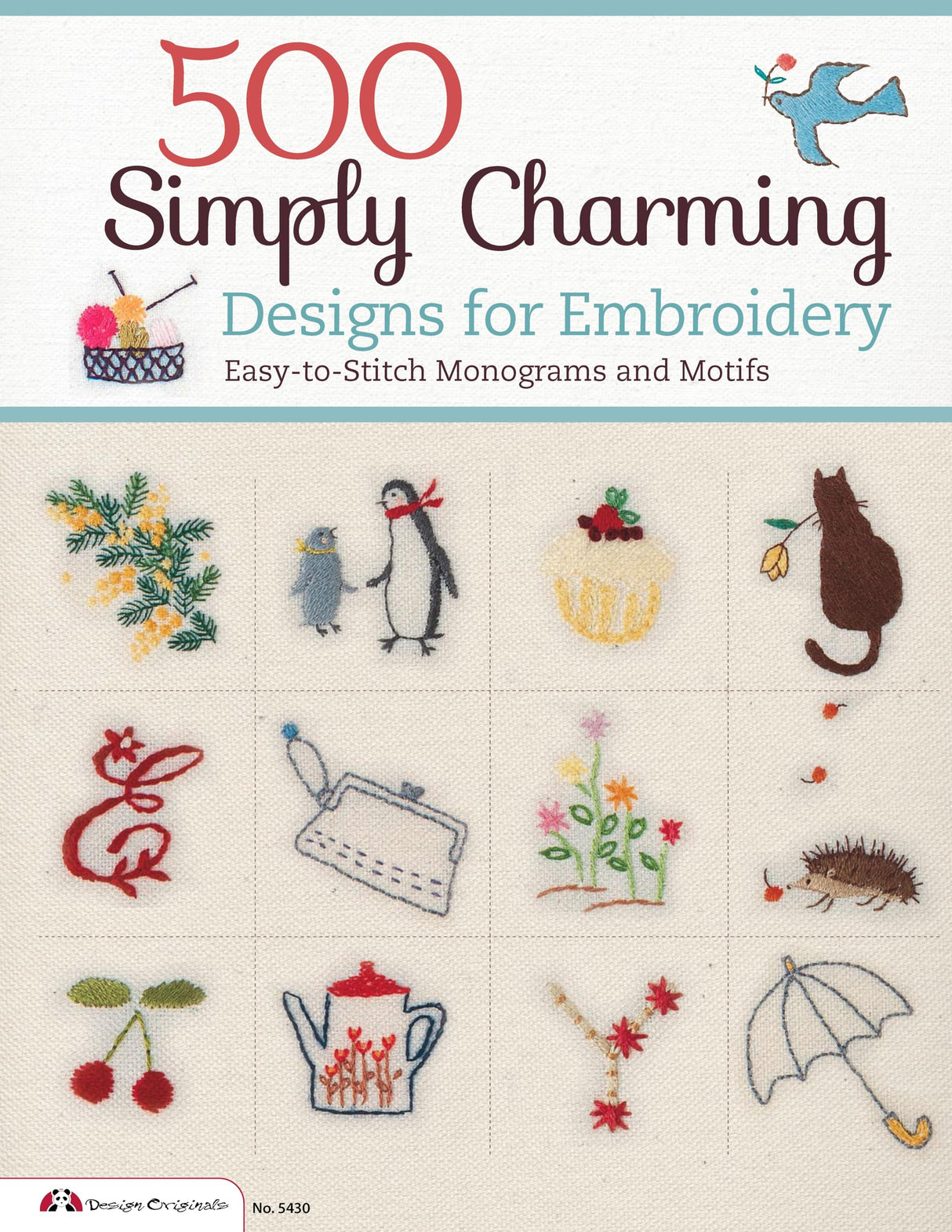 500 Simply Charming Designs for Embroidery: Easy-to-Stitch Monograms and Motifs (Design Originals) Patterns for the Home, Holidays, Food, Animals, and Borders, with Stitch Guide and Gallery Design Originals