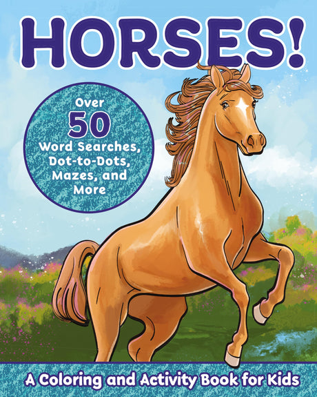 Horses!: A Coloring and Activity Book for Kids with Word Searches, Dot-to-Dots, Mazes, and More (Kids Coloring Activity Books) Rockridge Press