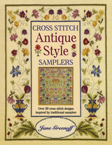 Cross Stitch Antique Style Samplers: Over 30 Cross Stitch Designs Inspired by Traditional Samplers David & Charles