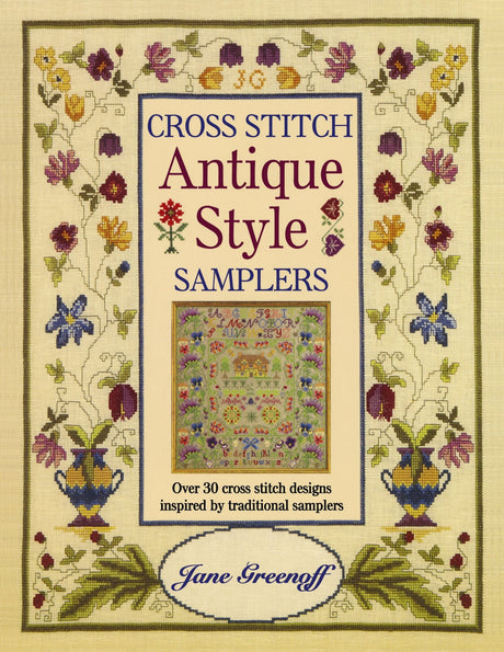 Cross Stitch Antique Style Samplers: Over 30 Cross Stitch Designs Inspired by Traditional Samplers David & Charles