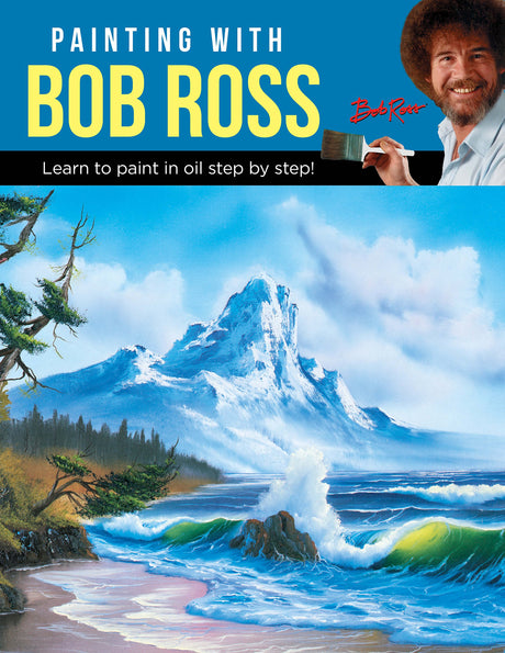 Painting with Bob Ross: Learn to paint in oil step by step! Walter Foster Publishing