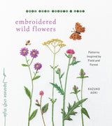 Embroidered Wild Flowers: Patterns Inspired by Field and Forest (Make Good: Japanese Craft Style) Shambhala Publications