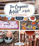 The Organic Artist for Kids: A DIY Guide to Making Your Own Eco-Friendly Art Supplies from Nature Quarry Books