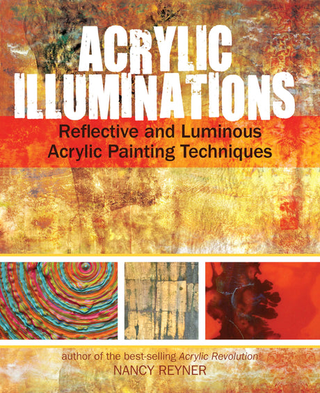 Acrylic Illuminations: Reflective and Luminous Acrylic Painting Techniques North Light Books