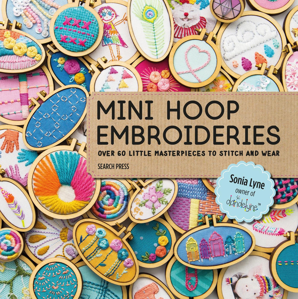 Mini Hoop Embroideries: Over 60 little masterpieces to stitch and wear Search Press