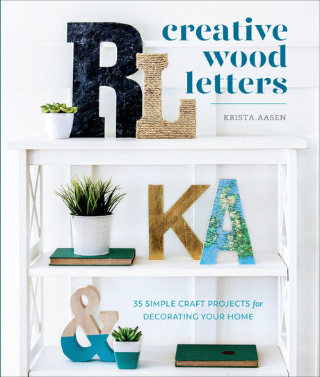 Creative Wood Letters: 35 Simple Craft Projects for Decorating Your Home Watson-Guptill