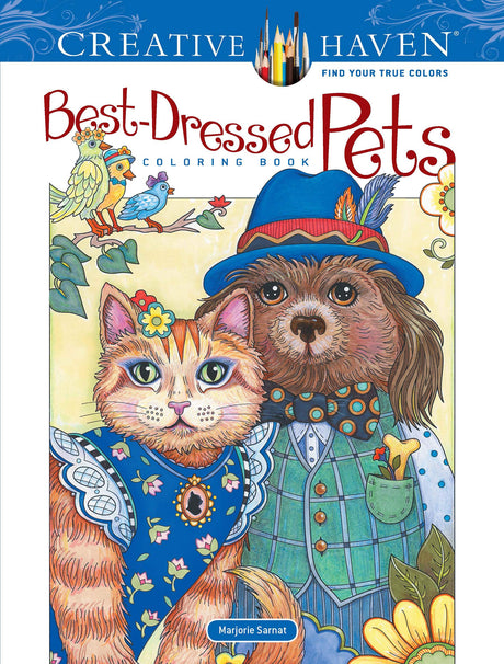 Creative Haven Best-Dressed Pets Coloring Book; Adorable Animals; REALLY Cute Dogs and Cats! (Adult Coloring Books: Pets) Dover Publications
