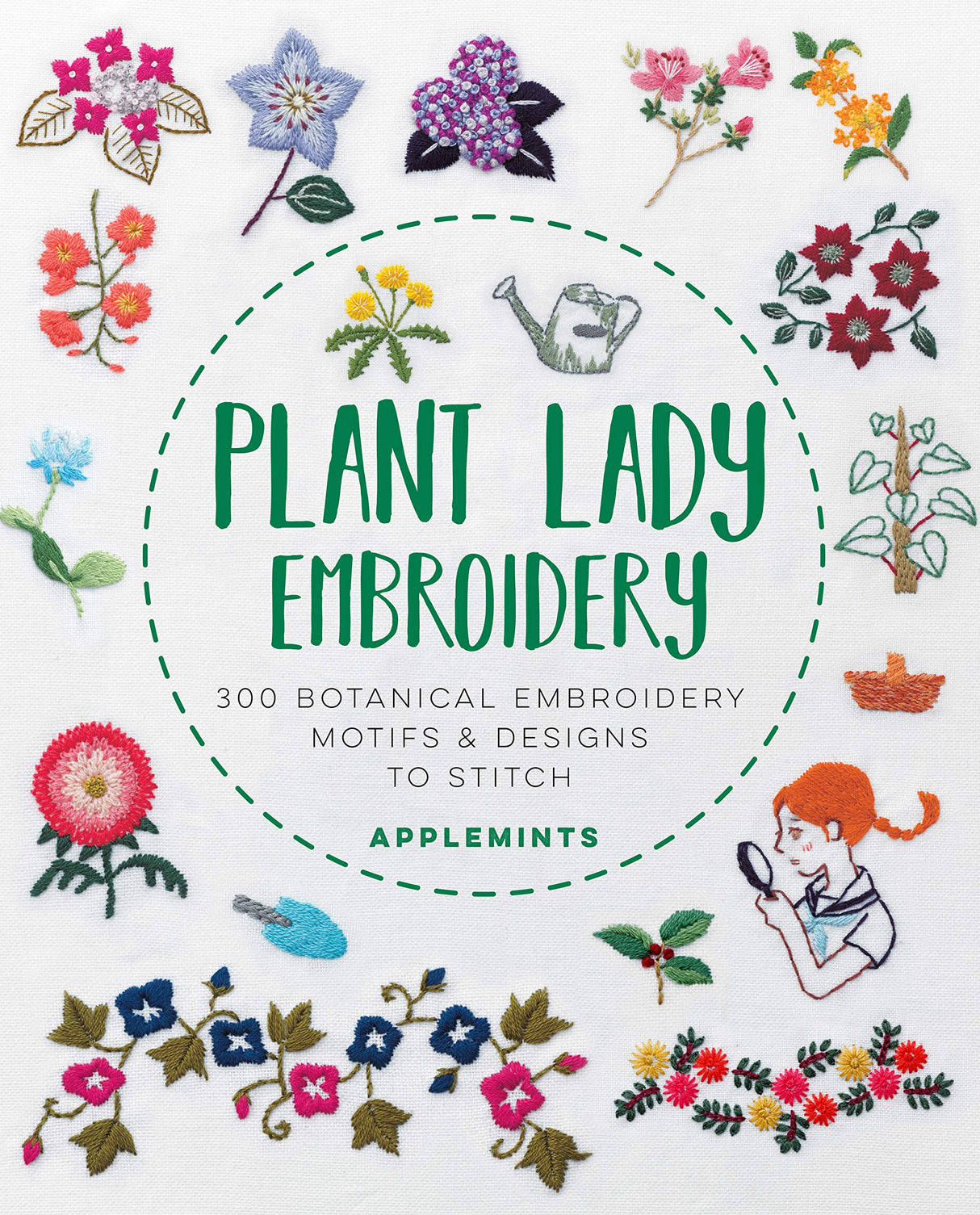 Plant Lady Embroidery: 300 Botanical Embroidery Motifs & Designs to Stitch Quarry Books