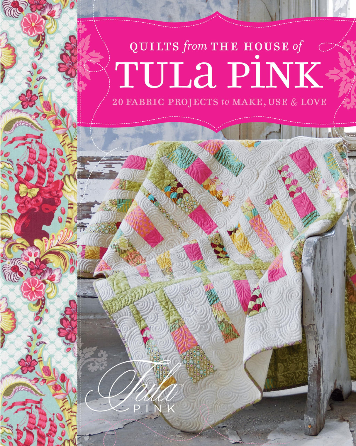 Quilts from the House of Tula Pink: 20 Fabric Projects to Make, Use and Love Penguin