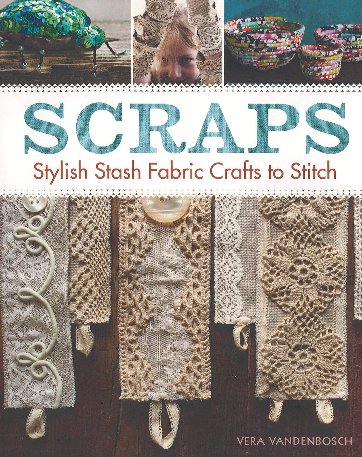 Scraps: Stylish Stash Fabric Crafts to Stitch Taunton Press