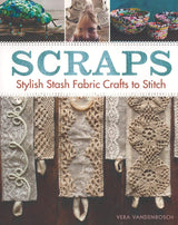 Scraps: Stylish Stash Fabric Crafts to Stitch Taunton Press