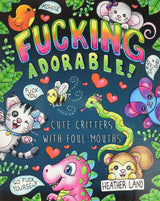 Fucking Adorable - Cute Critters with foul Mouths: Sweary Adult Coloring Book CREATESPACE
