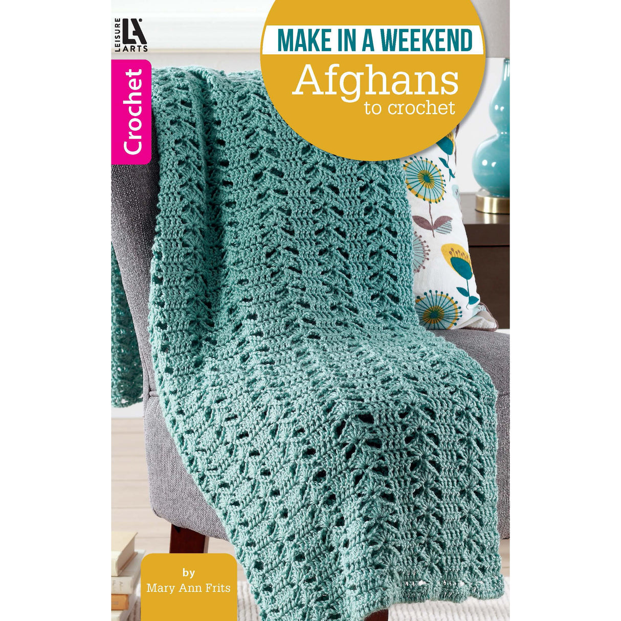 Make in a Weekend Afghans to Crochet LEISURE ARTS