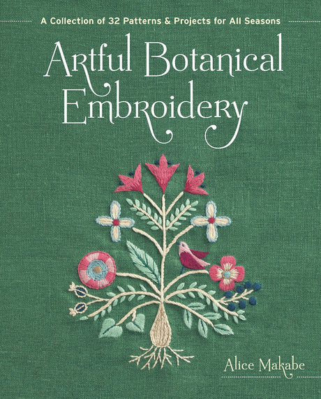 Artful Botanical Embroidery: A Collection of 32 Patterns & Projects for All Seasons Zakka Workshop