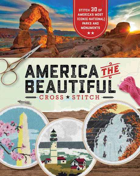 America the Beautiful Cross Stitch: Stitch 30 of America's Most Iconic National Parks and Monuments becker&mayer! Books