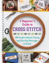 A Beginner's Guide to Cross-Stitch: 100 Inspirational, Funny, and Snarky Messages to Stitch WoodArtSupply