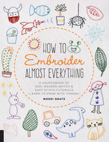 How to Embroider Almost Everything: A Sourcebook of 500+ Modern Motifs + Easy Stitch Tutorials - Learn to Draw with Thread! Quarry Books