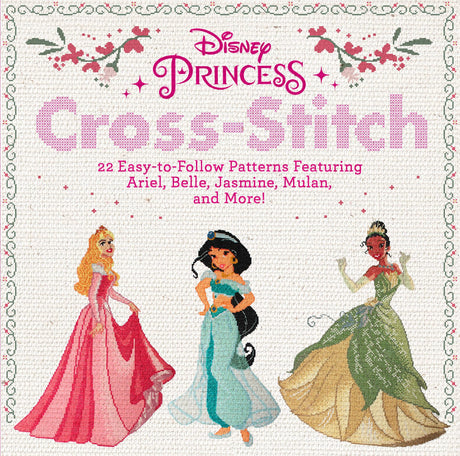 Disney Princess Cross-Stitch: 22 Easy-to-Follow Patterns Featuring Ariel, Belle, Jasmine, Mulan, and More! Running Press Adult