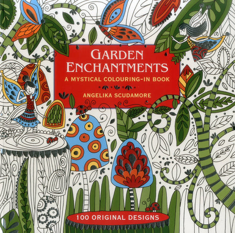 Garden Enchantments: A Mystical Colouring-In Book: 100 Original Designs Southwater