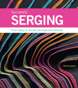 Successful Serging: From Setup to Simple and Specialty Stitches Creative Publishing International