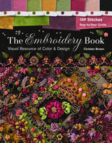The Embroidery Book: Visual Resource of Color & Design - 149 Stitches - Step-by-Step Guide C&T Publishing