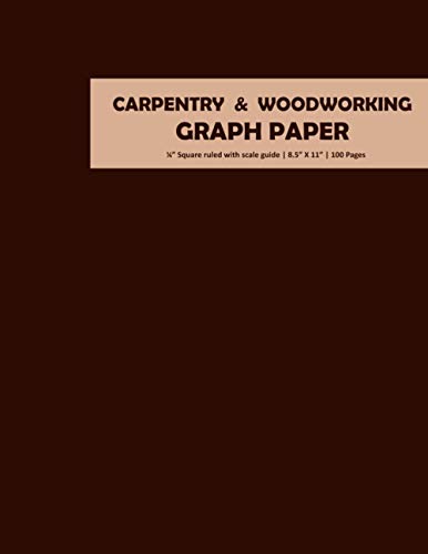 Carpentry and Woodworking Graph Paper Notebook: 8.5" x 11", 100 Page, 1/4" Grid Ruled Pad With Scale for Designing Woodwork Projects | 4 Squares Per