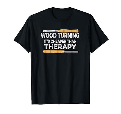Wood Turning It's Cheaper Than Therapy Woodturner Tshirt