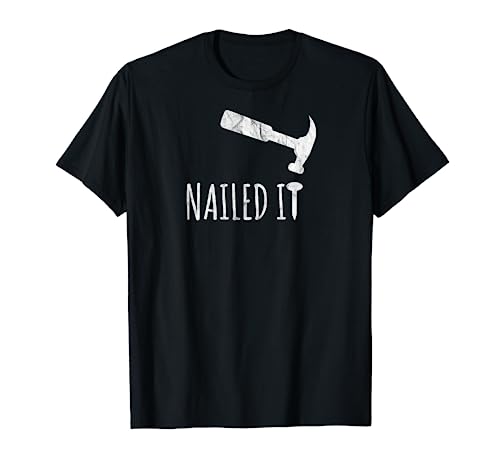Nailed It Hammer And Nail T-Shirt | Woodworking Carpentry Funny Carpentry Tees