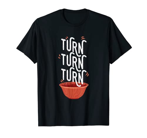 Turn Turn Turn for Woodturning T-Shirt