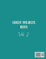 Cricut Project Ideas Vol.2: Hundreds of Fabulous Projects For Your Events and For Your Home WoodArtSupply