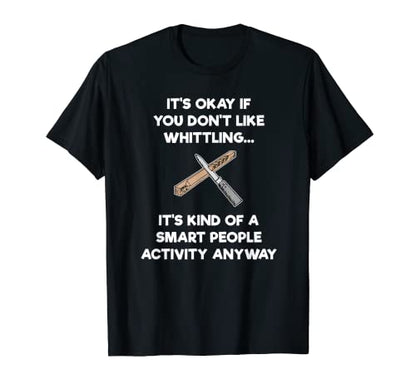 Whittling T-shirt Gift - Funny Whittler Smart - Whittle