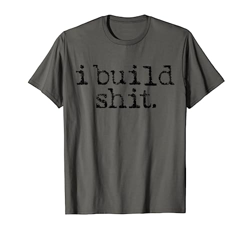 I Build Shit Carpenter Woodworker DIY Craftsman Woodworking T-Shirt - WoodArtSupply