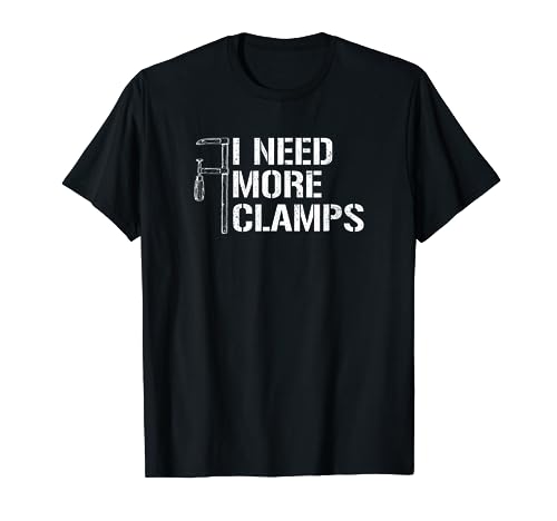 I Need More Clamps, carpenter woodworker funny woodworking T-Shirt - WoodArtSupply