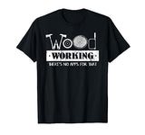 Woodworking Carving Carpenter Joiner Cabinet Woodworker T-Shirt Funny Woodworking Apparel
